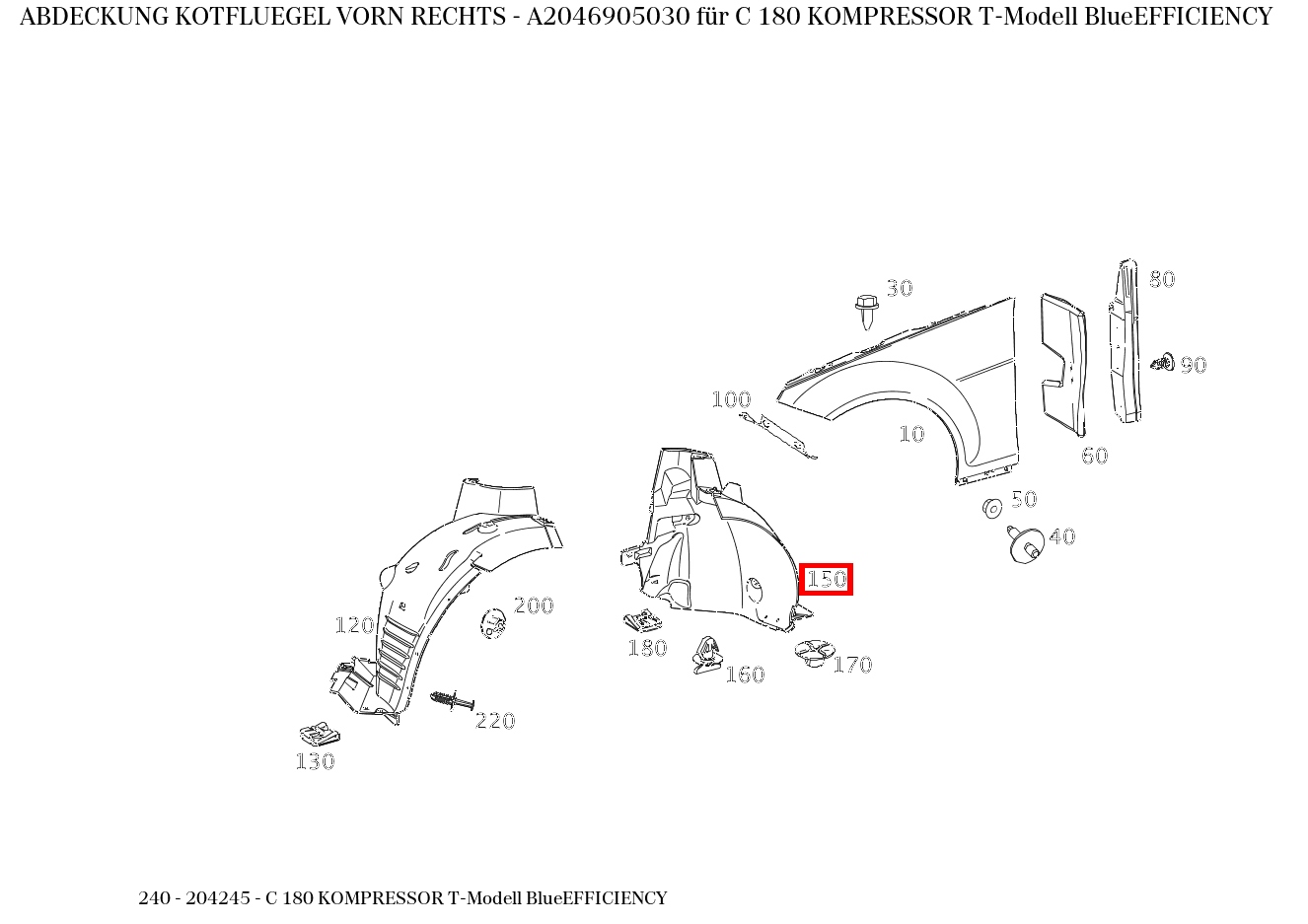 Abdeckung KOTFLUEGEL VORN RECHTS C 180 KOMPRESSOR T-Modell BlueEFFICIENCY 240 Abdeckung KOTFLUEGEL VORN RECHTS C 180 KOMPRESSOR T-Modell BlueEFFICIENCY 240
