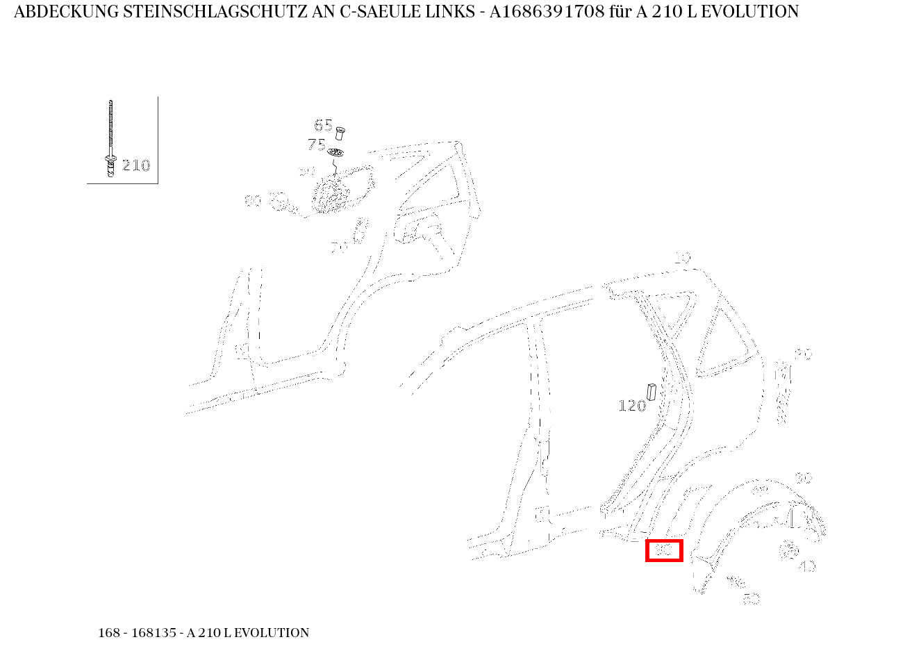 Abdeckung STEINSCHLAGSCHUTZ AN C-SAEULE LINKS A 210 L EVOLUTION 168 Abdeckung STEINSCHLAGSCHUTZ AN C-SAEULE LINKS A 210 L EVOLUTION 168