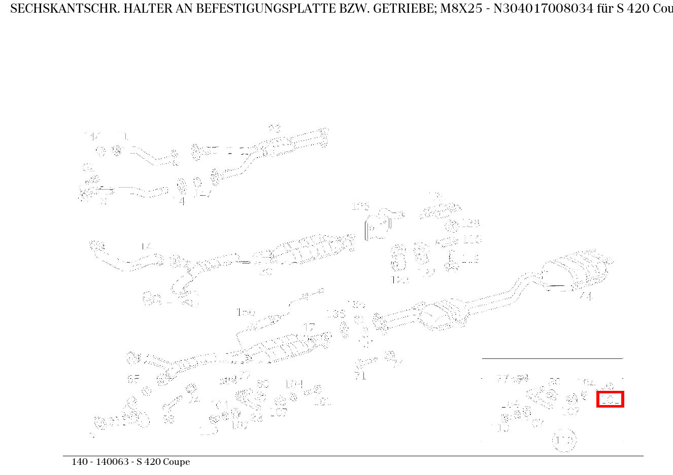 Sechskantschraube HALTER AN BEFESTIGUNGSPLATTE BZW. GETRIEBE; M8X25 S 420 Coupe 140 Sechskantschraube HALTER AN BEFESTIGUNGSPLATTE BZW. GETRIEBE; M8X25 S 420 Coupe 140