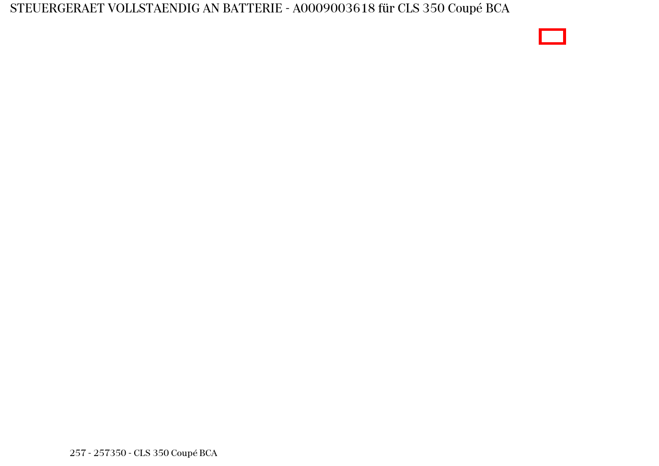 Steuergerät vollständig AN BATTERIE CLS 350 Coupé BCA 257 Steuergerät vollständig AN BATTERIE CLS 350 Coupé BCA 257