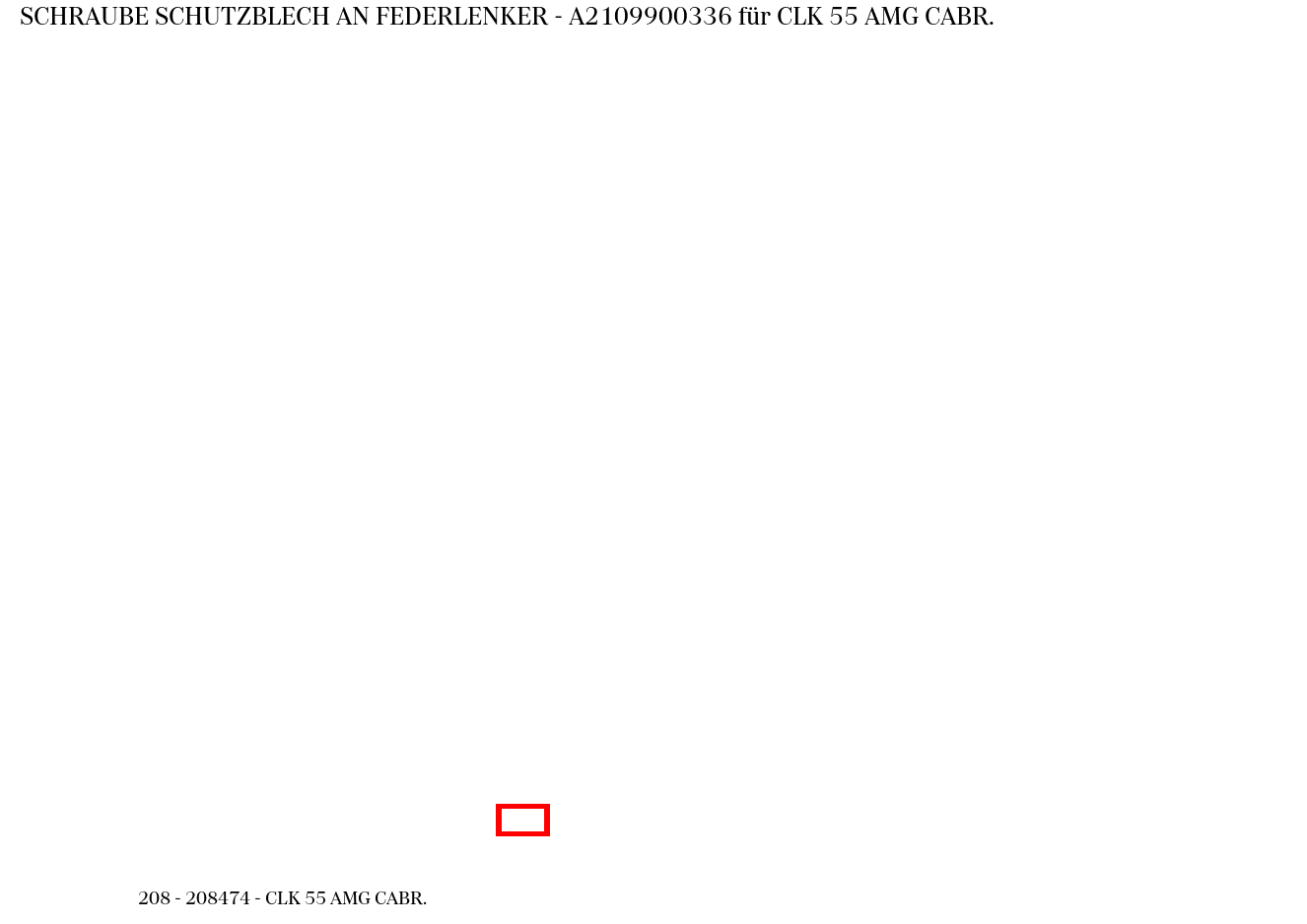 Schraube SCHUTZBLECH AN FEDERLENKER CLK 55 AMG CABR. 208