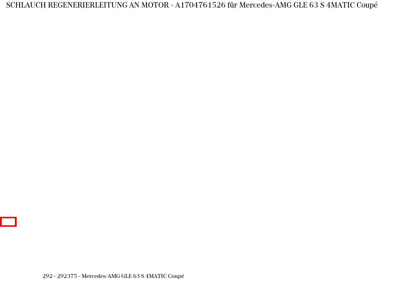 Schlauch REGENERIERLEITUNG AN MOTOR Mercedes-AMG GLE 63 S 4MATIC Coupé 292 Schlauch REGENERIERLEITUNG AN MOTOR Mercedes-AMG GLE 63 S 4MATIC Coupé 292