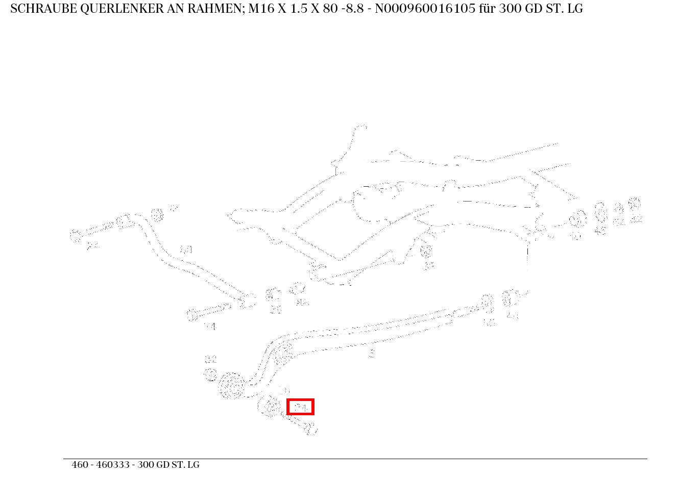 Schraube QUERLENKER AN RAHMEN; M16 X 1.5 X 80 -8.8 300 GD ST. LG 460 Schraube QUERLENKER AN RAHMEN; M16 X 1.5 X 80 -8.8 300 GD ST. LG 460