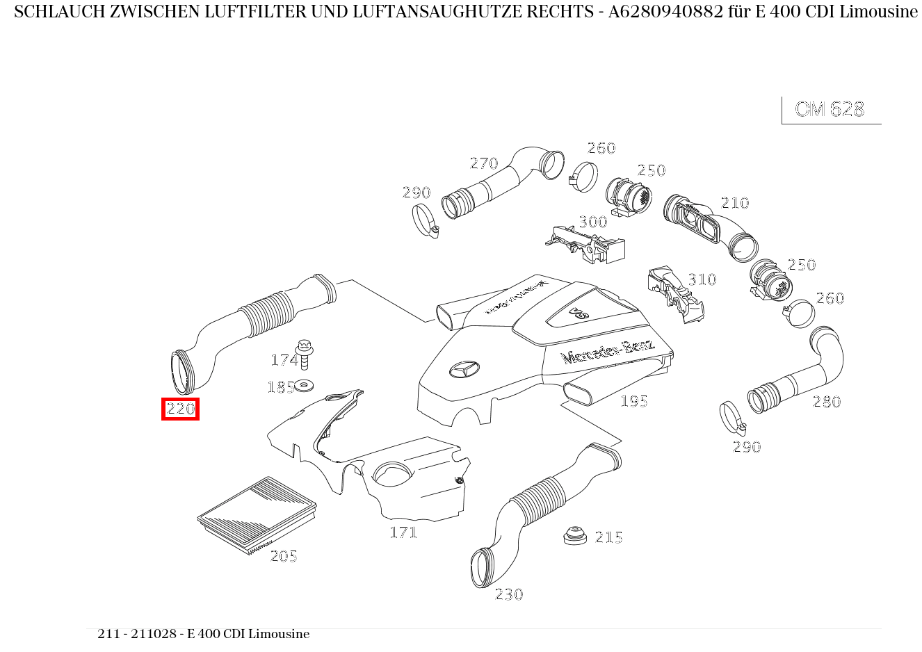 Schlauch ZWISCHEN LUFTFILTER UND LUFTANSAUGHUTZE RECHTS E 400 CDI Limousine 211 Schlauch ZWISCHEN LUFTFILTER UND LUFTANSAUGHUTZE RECHTS E 400 CDI Limousine 211