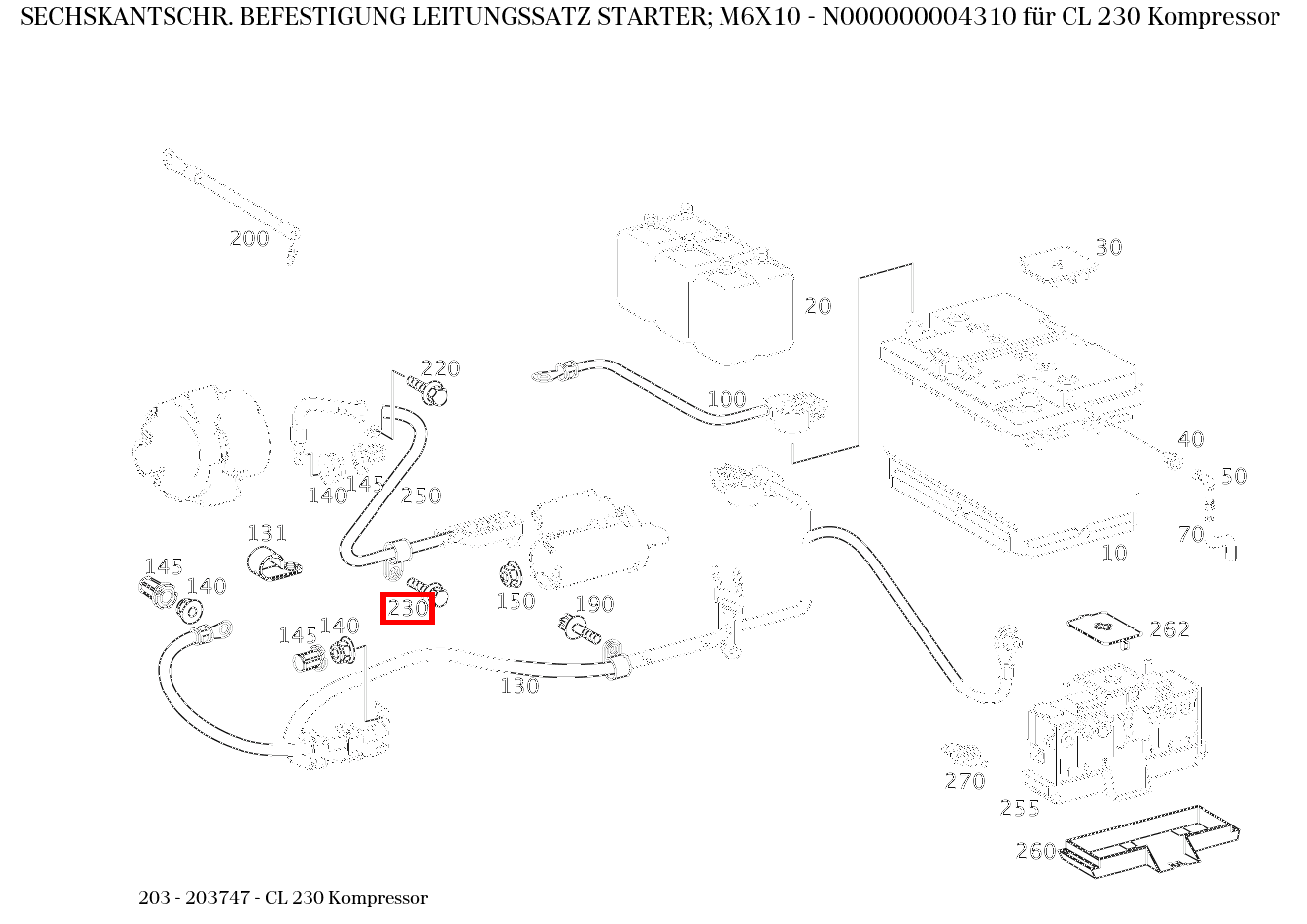 Sechskantschraube BEFESTIGUNG LEITUNGSSATZ STARTER; M6X10 CL 230 Kompressor 203 Sechskantschraube BEFESTIGUNG LEITUNGSSATZ STARTER; M6X10 CL 230 Kompressor 203