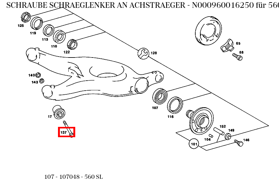 Schraube SCHRAEGLENKER AN ACHSTRAEGER 560 SL 107 Schraube SCHRAEGLENKER AN ACHSTRAEGER 560 SL 107