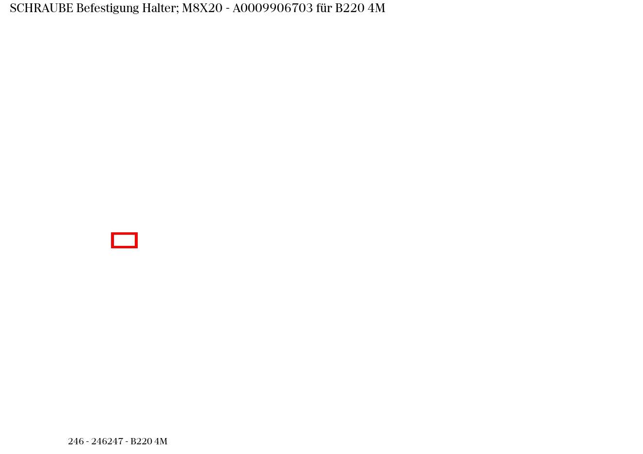 Schraube Befestigung Halter; M8X20 B220 4M 246 Schraube Befestigung Halter; M8X20 B220 4M 246
