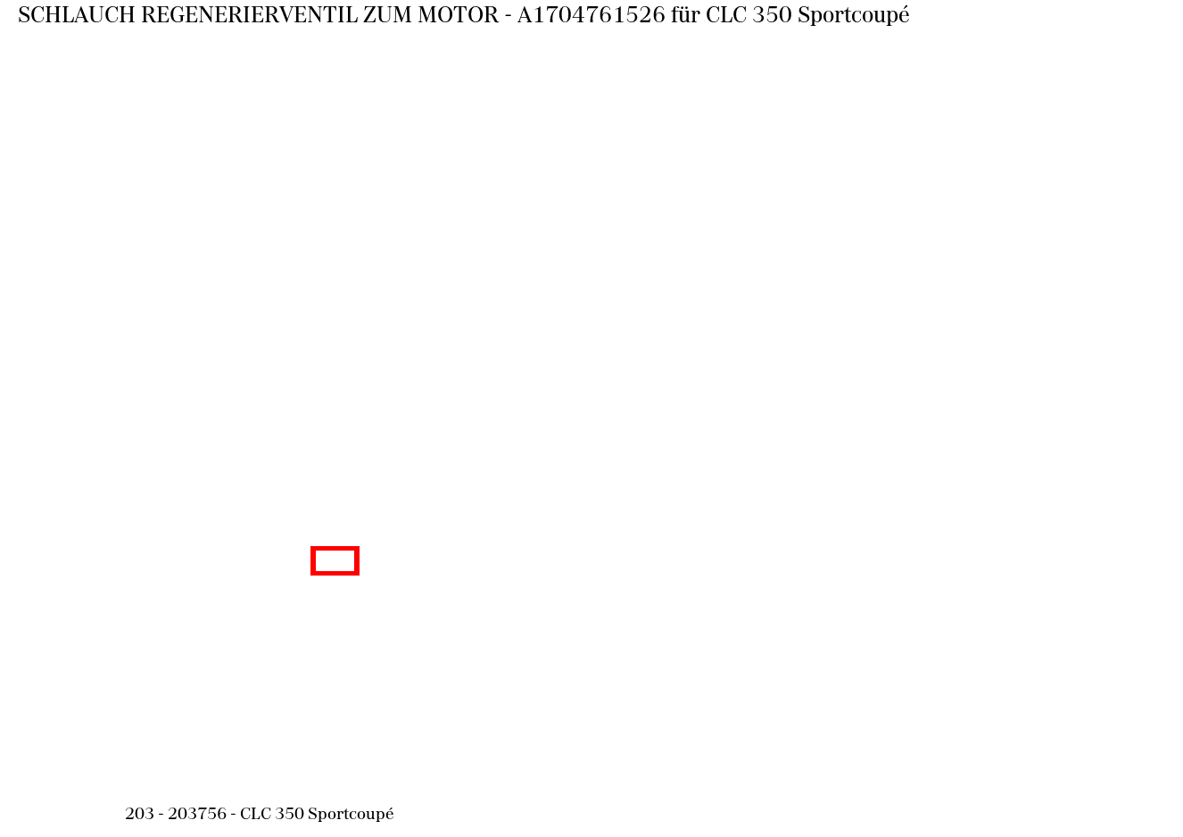 Schlauch REGENERIERVENTIL ZUM MOTOR CLC 350 Sportcoupé 203 Schlauch REGENERIERVENTIL ZUM MOTOR CLC 350 Sportcoupé 203