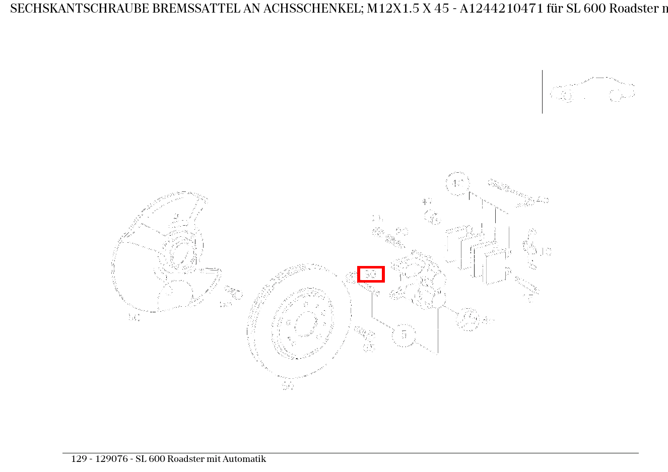 Sechskantschraube BREMSSATTEL AN ACHSSCHENKEL; M12X1.5 X 45 SL 600 Roadster mit Automatik 129 Sechskantschraube BREMSSATTEL AN ACHSSCHENKEL; M12X1.5 X 45 SL 600 Roadster mit Automatik 129
