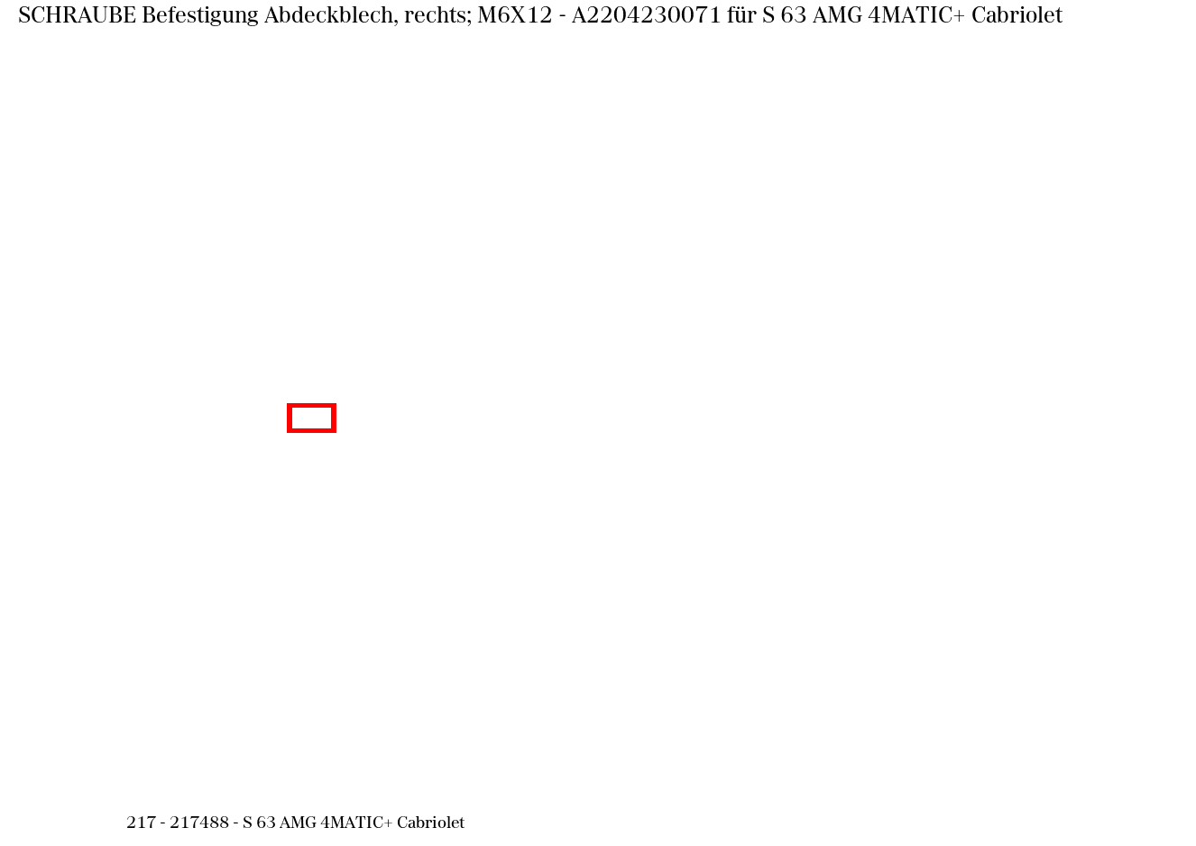 Schraube Befestigung Abdeckblech, rechts; M6X12 S 63 AMG 4MATIC+ Cabriolet 217