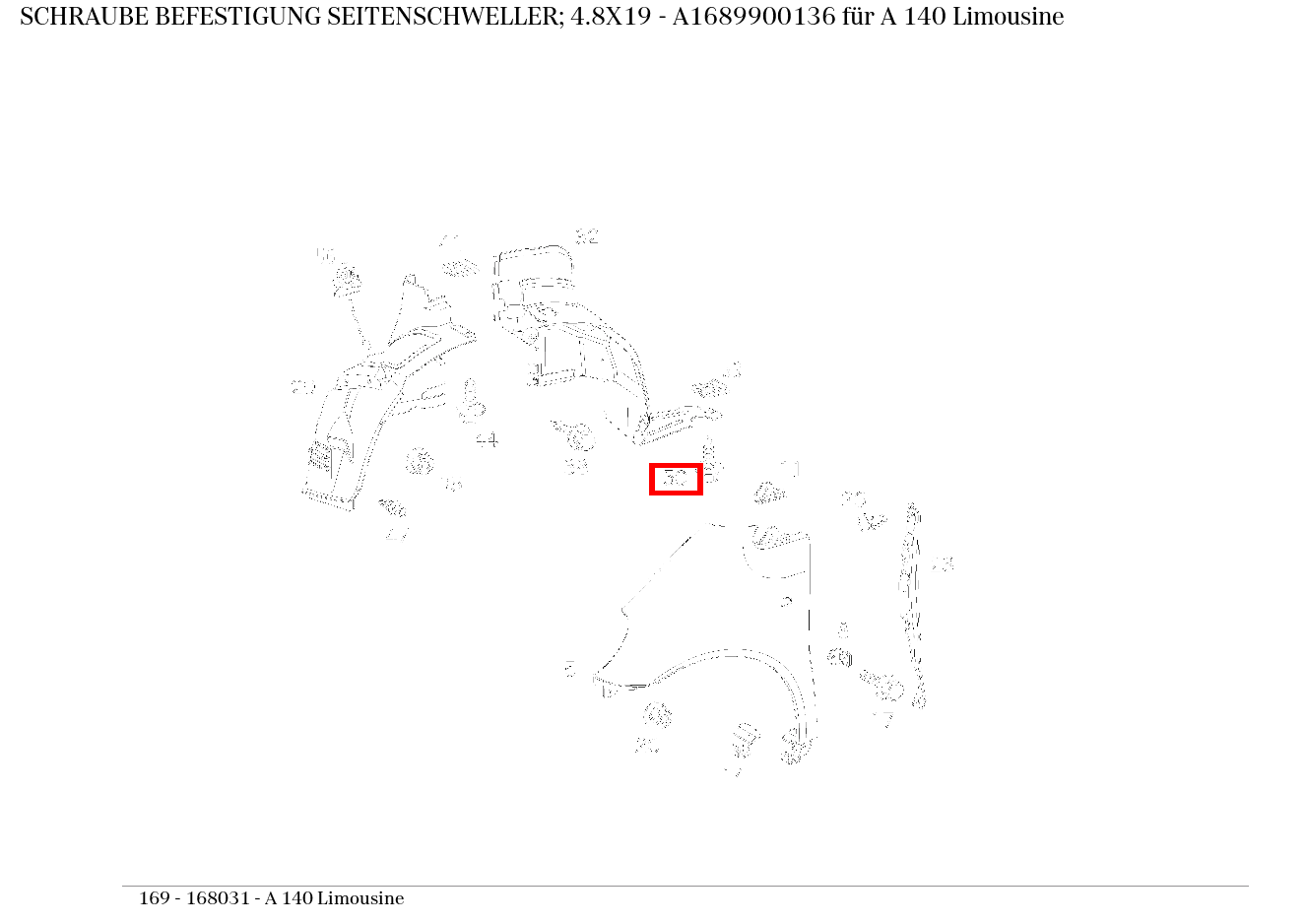 Schraube BEFESTIGUNG SEITENSCHWELLER; 4.8X19 A 140 Limousine 169 Schraube BEFESTIGUNG SEITENSCHWELLER; 4.8X19 A 140 Limousine 169
