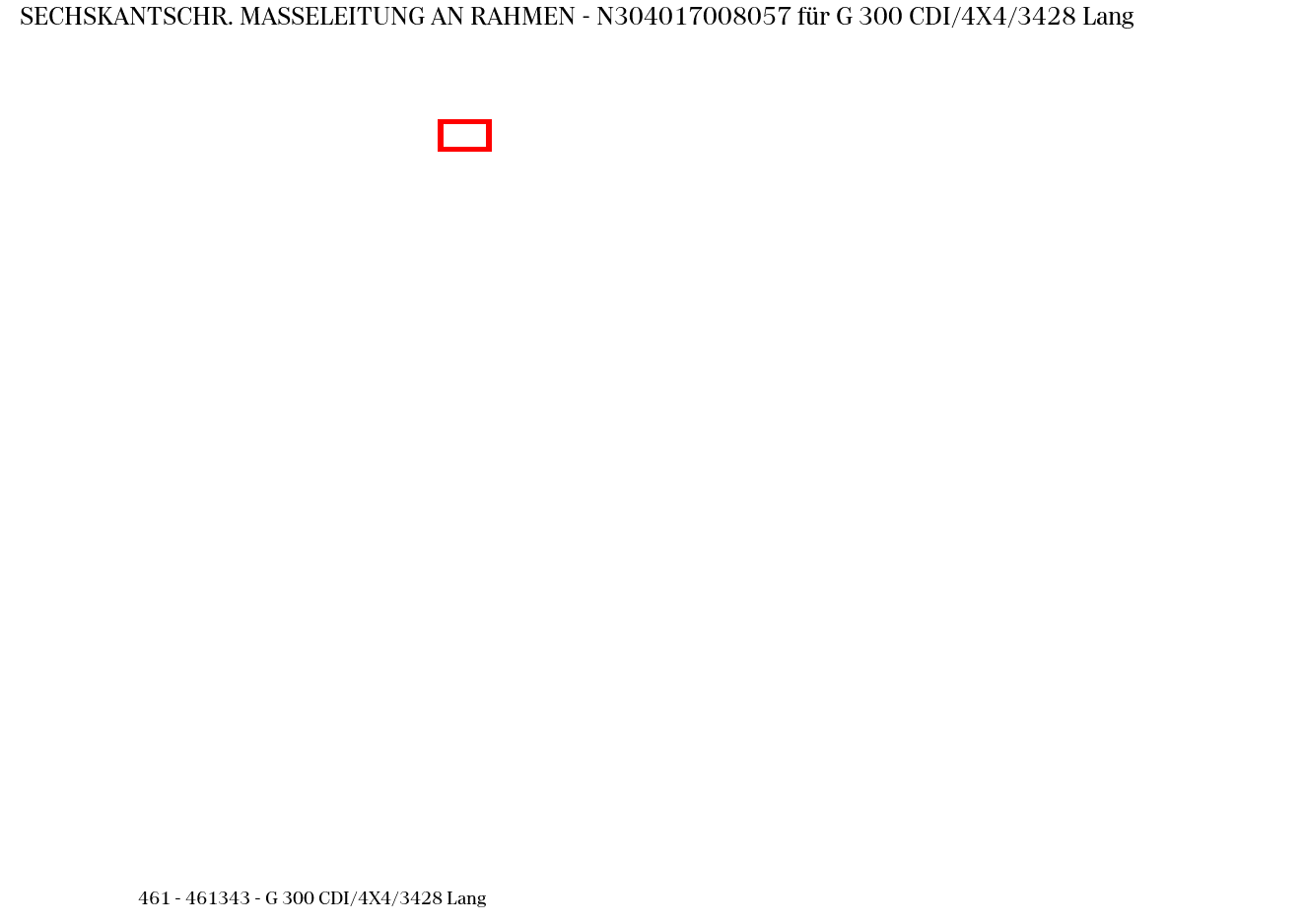 Sechskantschraube MASSELEITUNG AN RAHMEN G 300 CDI/4X4/3428 Lang 461
