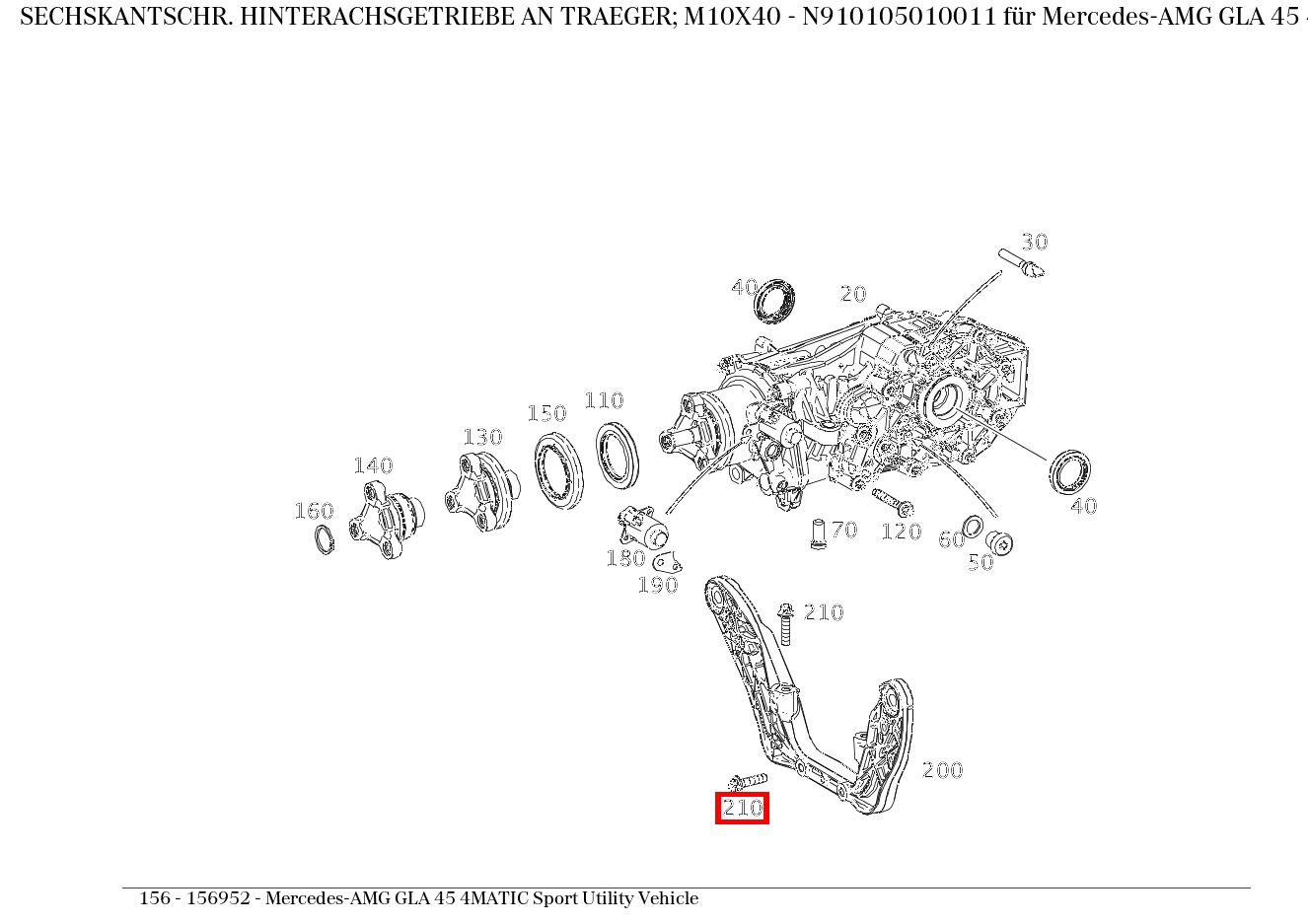 Sechskantschraube HINTERACHSGETRIEBE AN TRAEGER; M10X40 Mercedes-AMG GLA 45 4MATIC Sport Utility Vehicle 156 Sechskantschraube HINTERACHSGETRIEBE AN TRAEGER; M10X40 Mercedes-AMG GLA 45 4MATIC Sport Utility Vehicle 156