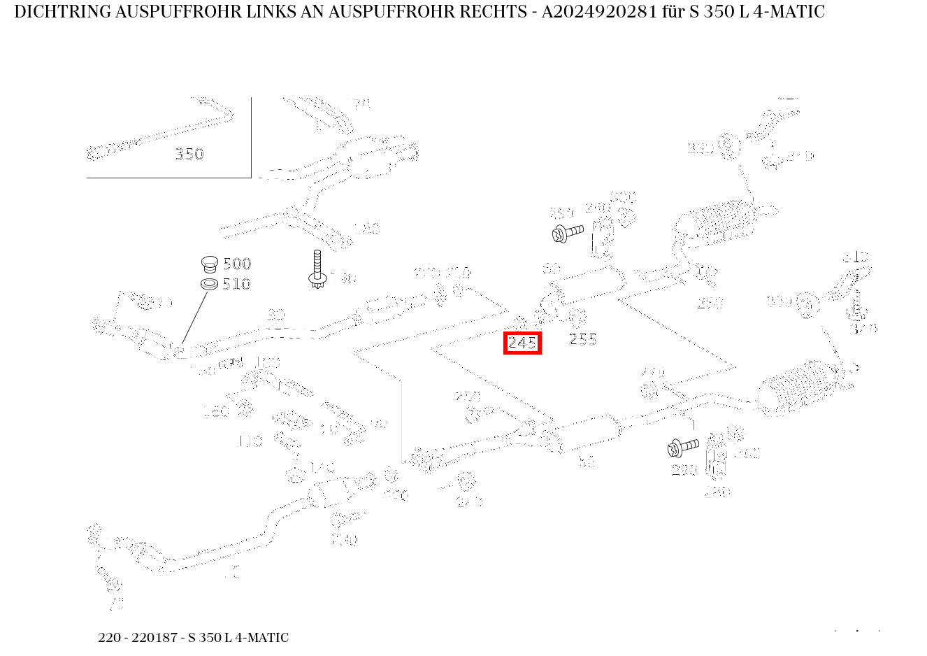 Dichtring AUSPUFFROHR LINKS AN AUSPUFFROHR RECHTS S 350 L 4-MATIC 220 Dichtring AUSPUFFROHR LINKS AN AUSPUFFROHR RECHTS S 350 L 4-MATIC 220