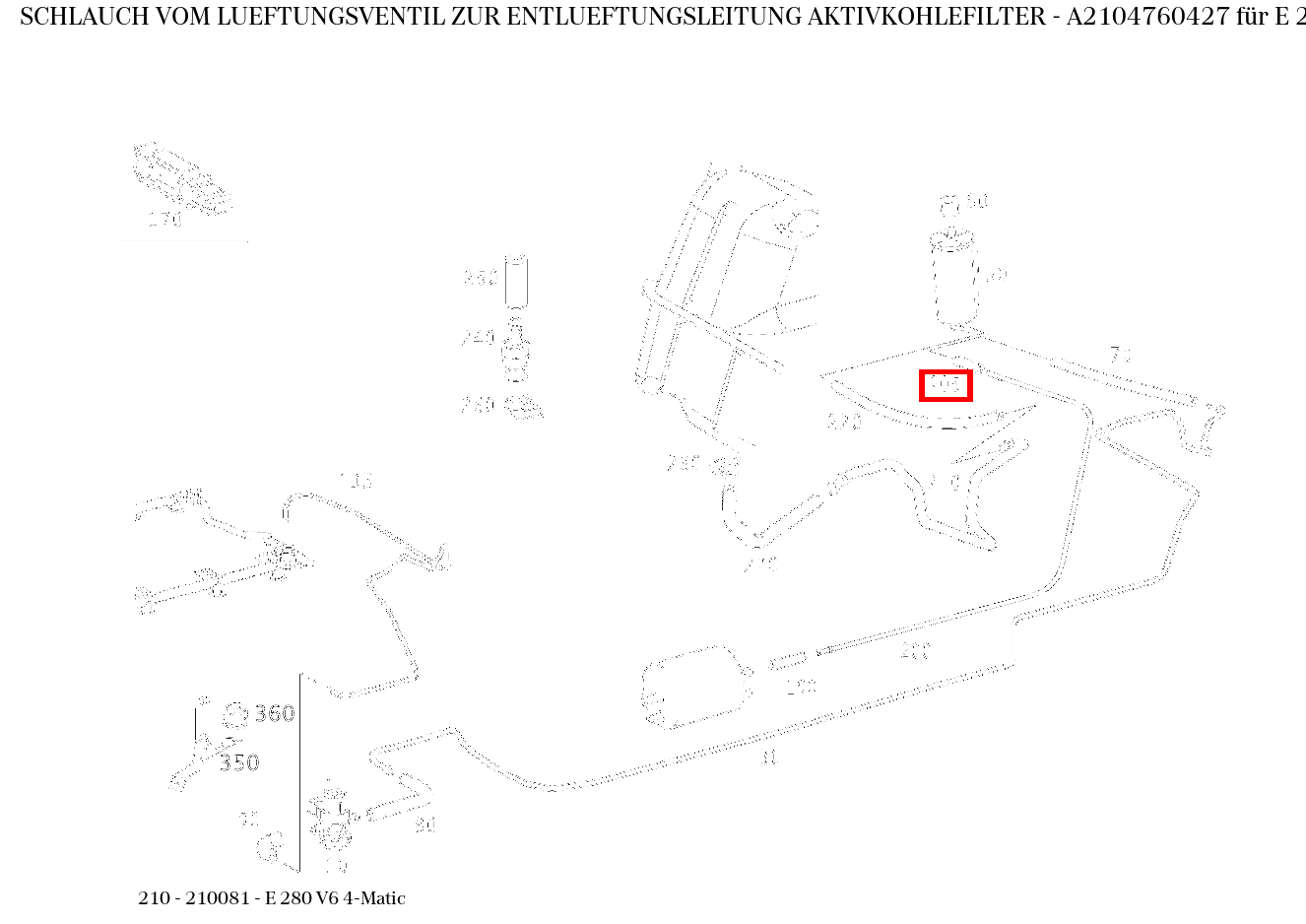 Schlauch VOM LUEFTUNGSVENTIL ZUR ENTLUEFTUNGSLEITUNG AKTIVKOHLEFILTER E 280 V6 4-Matic 210 Schlauch VOM LUEFTUNGSVENTIL ZUR ENTLUEFTUNGSLEITUNG AKTIVKOHLEFILTER E 280 V6 4-Matic 210
