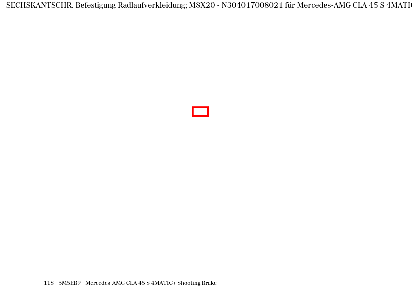 Sechskantschraube Befestigung Radlaufverkleidung; M8X20 Mercedes-AMG CLA 45 S 4MATIC+ Shooting Brake 118
