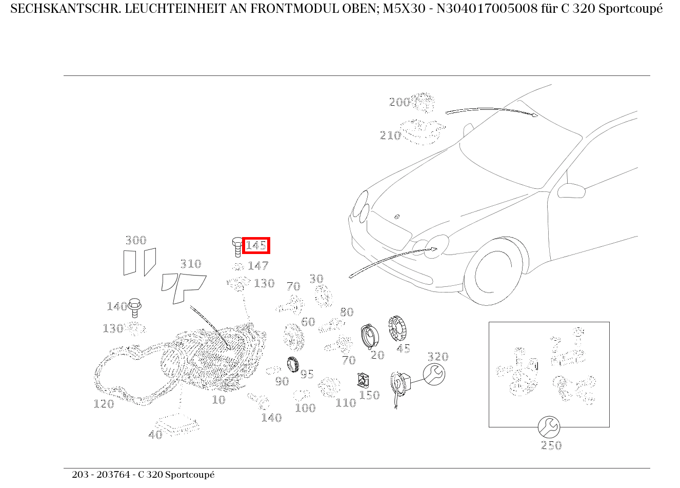Sechskantschraube LEUCHTEINHEIT AN FRONTMODUL OBEN; M5X30 C 320 Sportcoupé 203 Sechskantschraube LEUCHTEINHEIT AN FRONTMODUL OBEN; M5X30 C 320 Sportcoupé 203