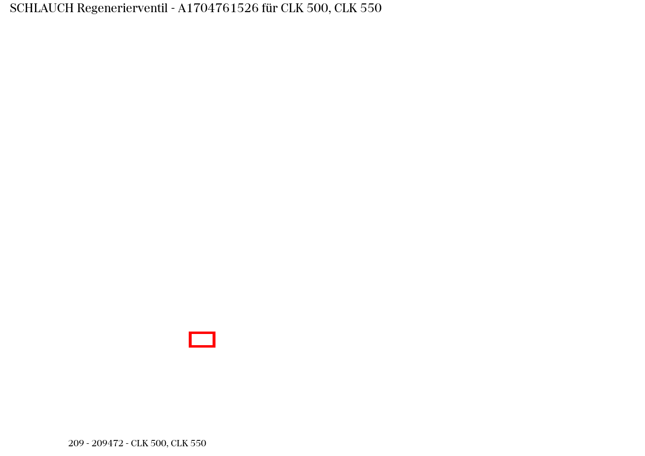 Schlauch Regenerierventil CLK 500, CLK 550 209 Schlauch Regenerierventil CLK 500, CLK 550 209