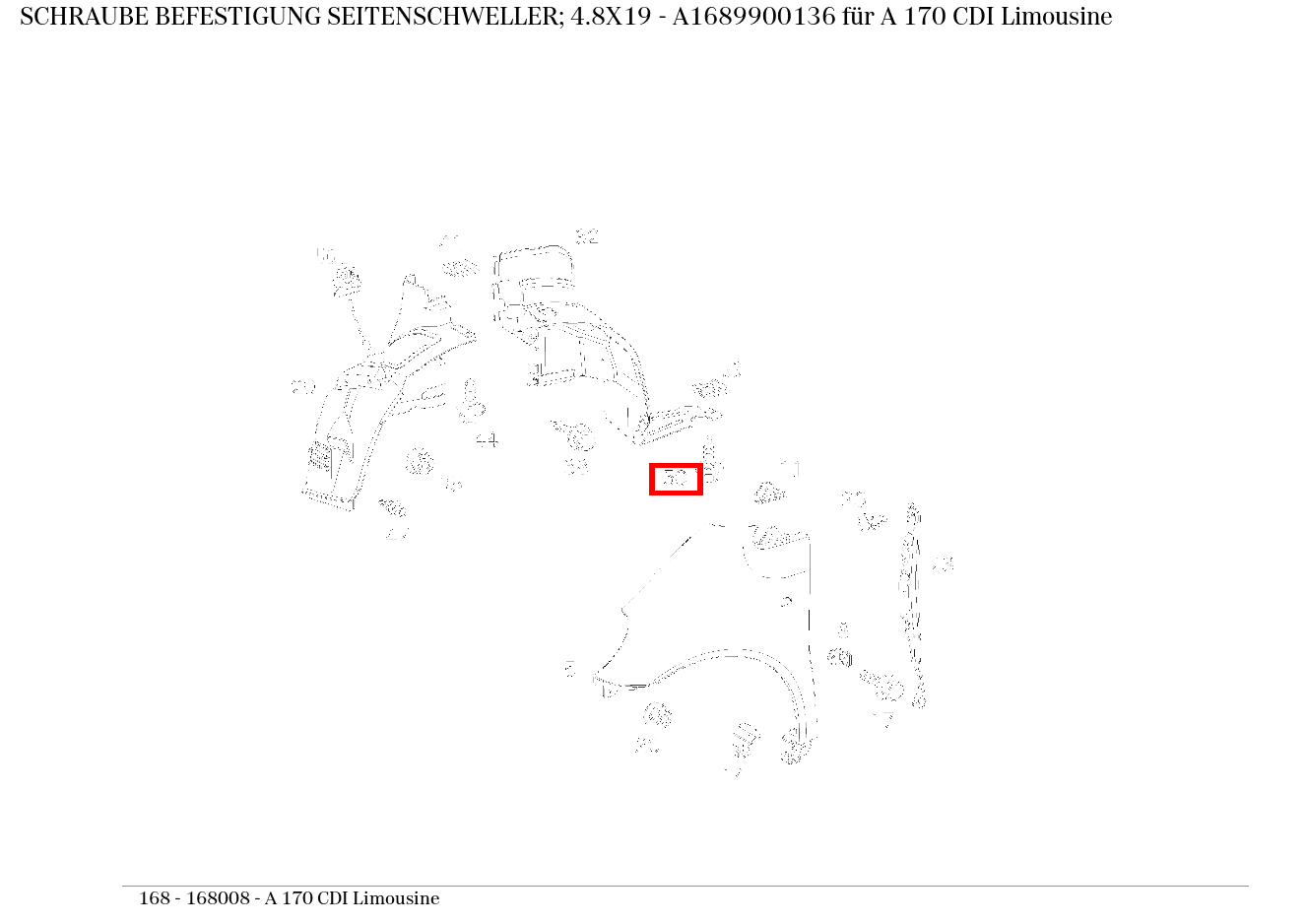 Schraube BEFESTIGUNG SEITENSCHWELLER; 4.8X19 A 170 CDI Limousine 168 Schraube BEFESTIGUNG SEITENSCHWELLER; 4.8X19 A 170 CDI Limousine 168
