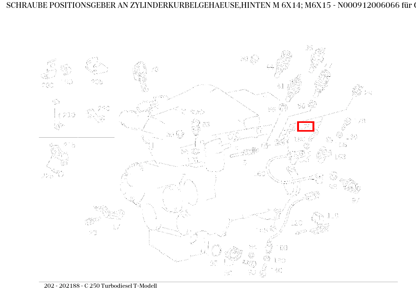 Schraube POSITIONSGEBER AN ZYLINDERKURBELGEHAEUSE,HINTEN M 6X14; M6X15 C 250 Turbodiesel T-Modell 202 Schraube POSITIONSGEBER AN ZYLINDERKURBELGEHAEUSE,HINTEN M 6X14; M6X15 C 250 Turbodiesel T-Modell 202