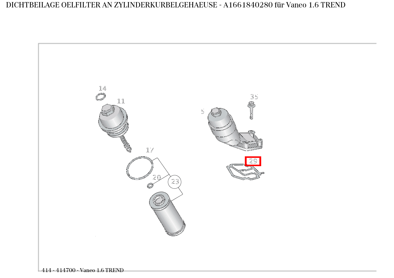 Dichtbeilage OELFILTER AN ZYLINDERKURBELGEHAEUSE Vaneo 1.6 TREND 414 Dichtbeilage OELFILTER AN ZYLINDERKURBELGEHAEUSE Vaneo 1.6 TREND 414