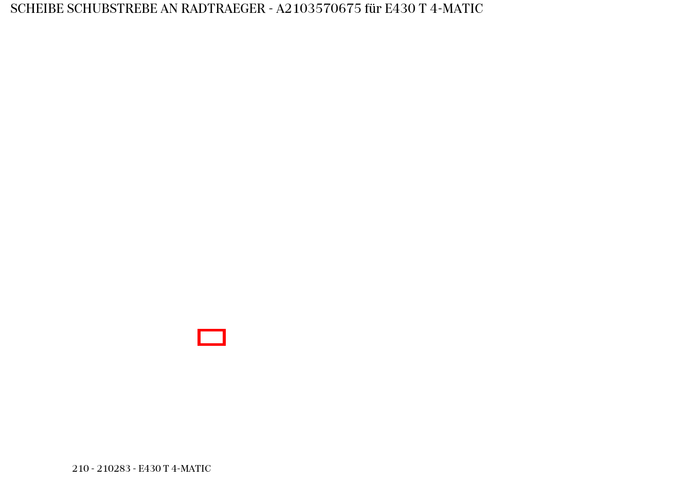 Scheibe SCHUBSTREBE AN RADTRAEGER E430 T 4-MATIC 210 Scheibe SCHUBSTREBE AN RADTRAEGER E430 T 4-MATIC 210