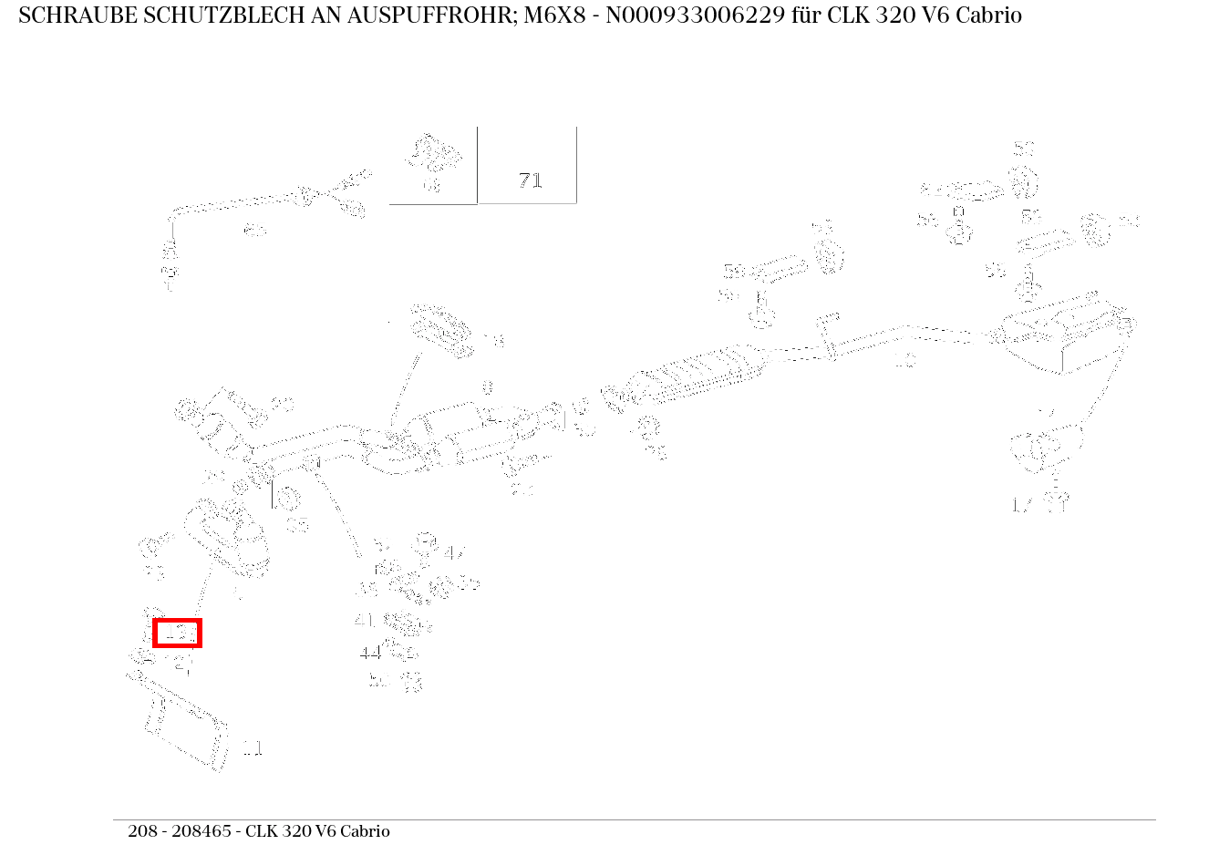 Schraube SCHUTZBLECH AN AUSPUFFROHR; M6X8 CLK 320 V6 Cabrio 208 Schraube SCHUTZBLECH AN AUSPUFFROHR; M6X8 CLK 320 V6 Cabrio 208