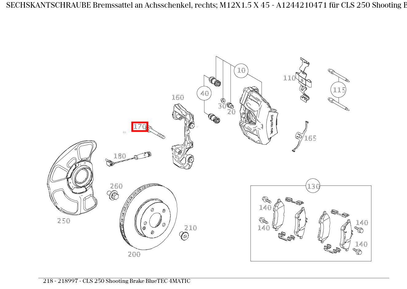 Sechskantschraube Bremssattel an Achsschenkel, rechts; M12X1.5 X 45 CLS 250 Shooting Brake BlueTEC 4MATIC 218 Sechskantschraube Bremssattel an Achsschenkel, rechts; M12X1.5 X 45 CLS 250 Shooting Brake BlueTEC 4MATIC 218