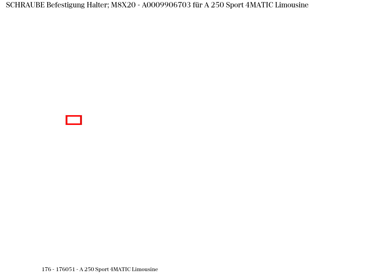 Schraube Befestigung Halter; M8X20 A 250 Sport 4MATIC Limousine 176 Schraube Befestigung Halter; M8X20 A 250 Sport 4MATIC Limousine 176