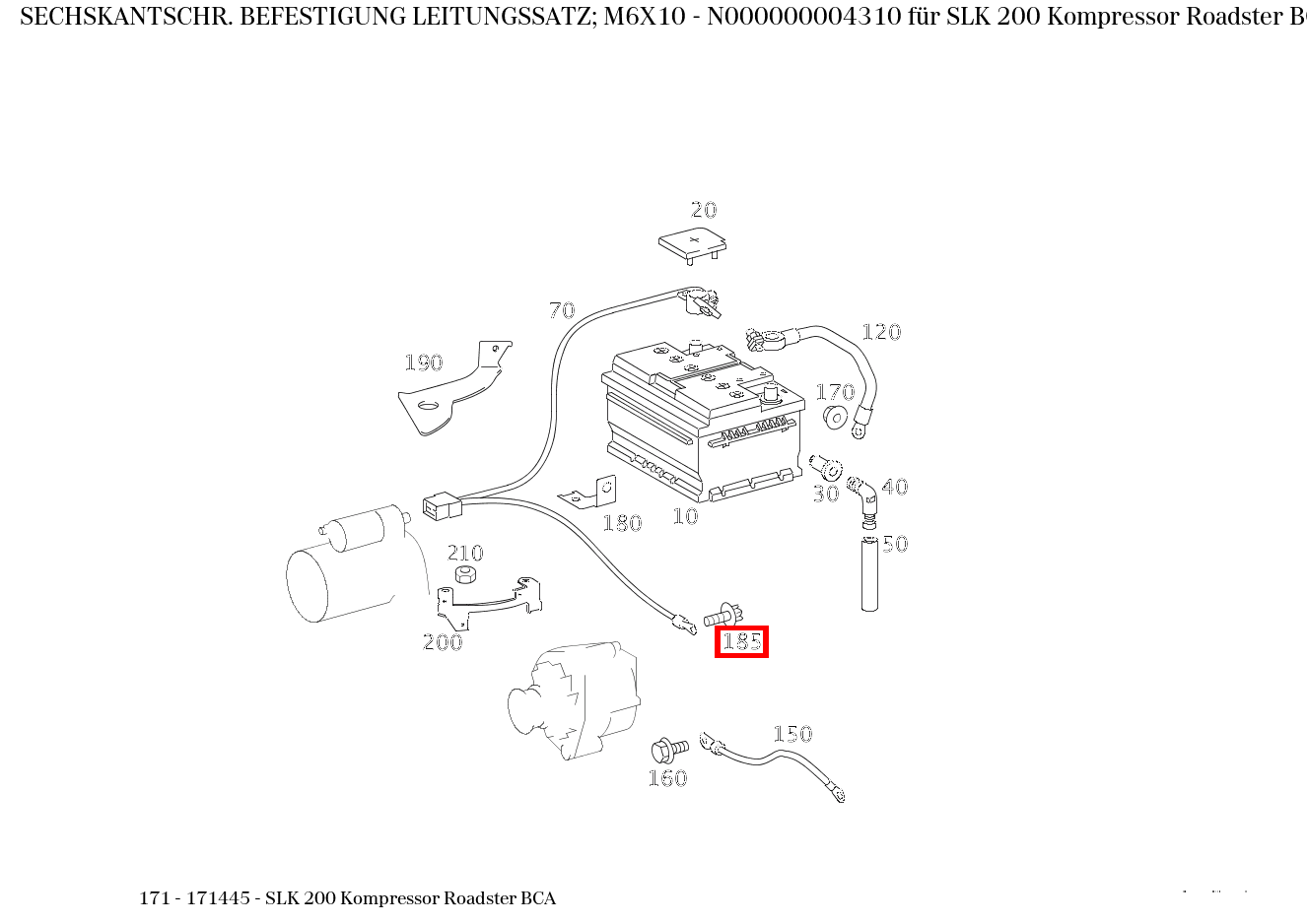 Sechskantschraube BEFESTIGUNG LEITUNGSSATZ; M6X10 SLK 200 Kompressor Roadster BCA 171 Sechskantschraube BEFESTIGUNG LEITUNGSSATZ; M6X10 SLK 200 Kompressor Roadster BCA 171
