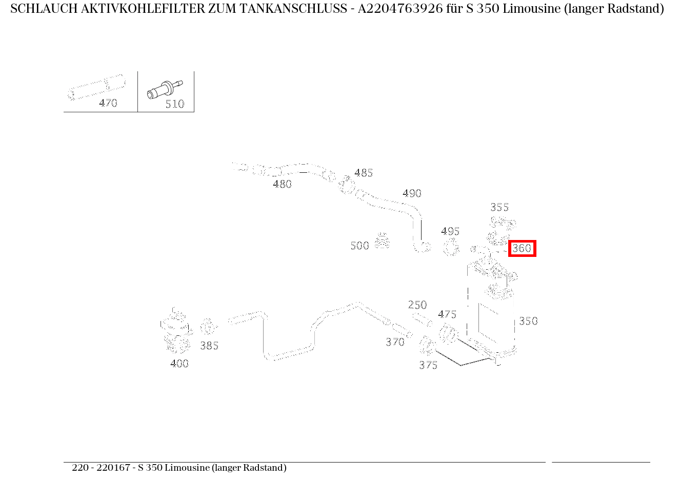 Schlauch AKTIVKOHLEFILTER ZUM TANKANSCHLUSS S 350 Limousine (langer Radstand) 220 Schlauch AKTIVKOHLEFILTER ZUM TANKANSCHLUSS S 350 Limousine (langer Radstand) 220
