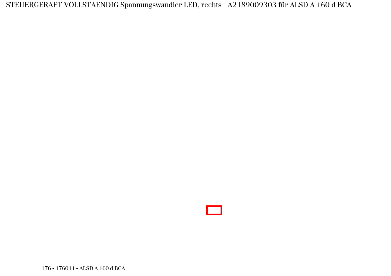 Steuergerät vollständig Spannungswandler LED, rechts ALSD A 160 d BCA 176 Steuergerät vollständig Spannungswandler LED, rechts ALSD A 160 d BCA 176