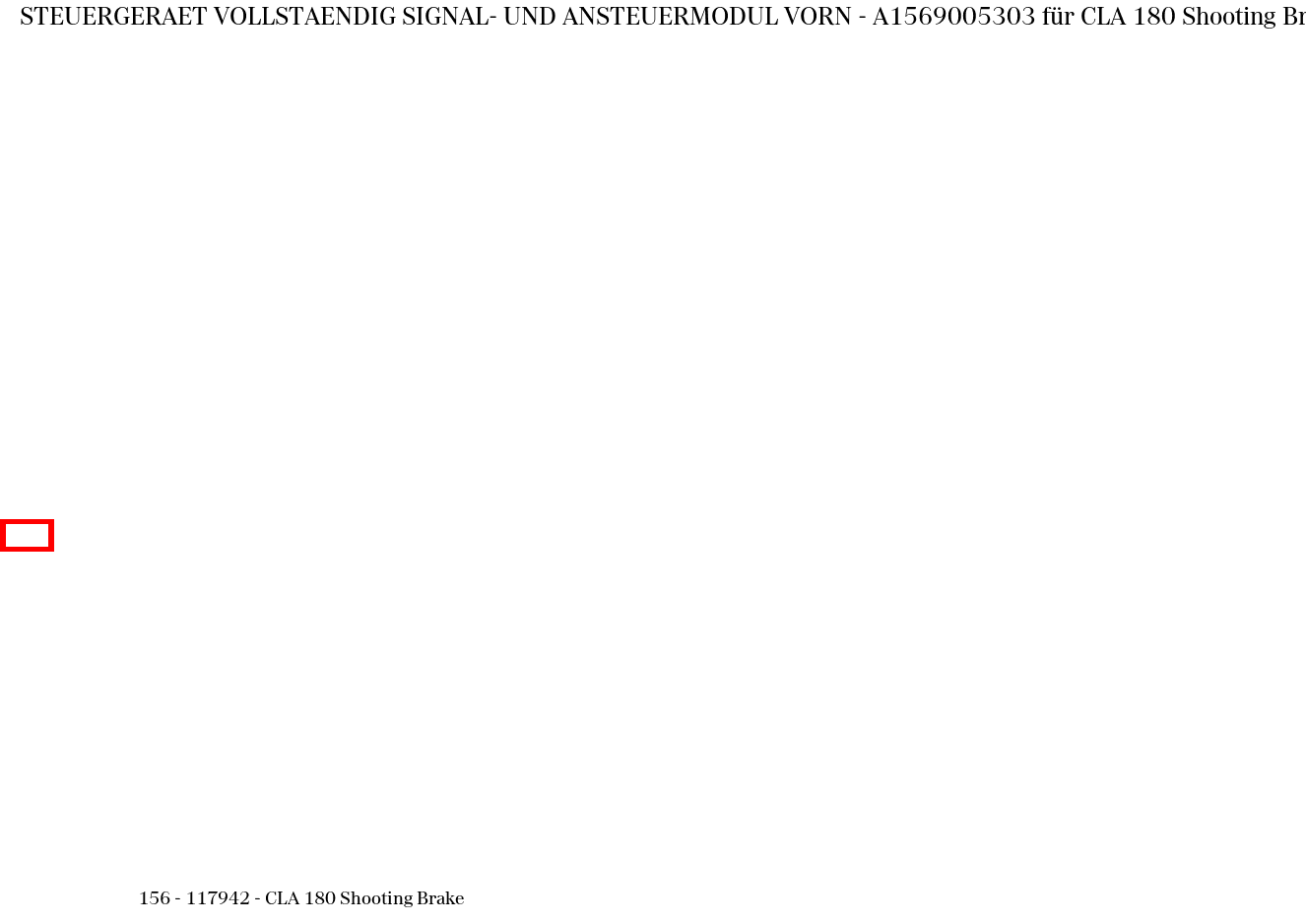 Steuergerät vollständig SIGNAL- UND ANSTEUERMODUL VORN CLA 180 Shooting Brake 156