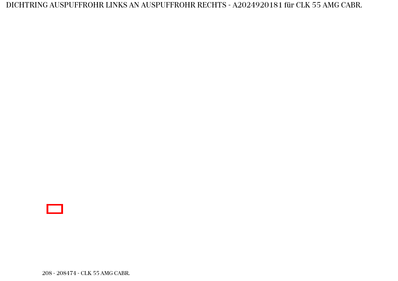 Dichtring AUSPUFFROHR LINKS AN AUSPUFFROHR RECHTS CLK 55 AMG CABR. 208 Dichtring AUSPUFFROHR LINKS AN AUSPUFFROHR RECHTS CLK 55 AMG CABR. 208