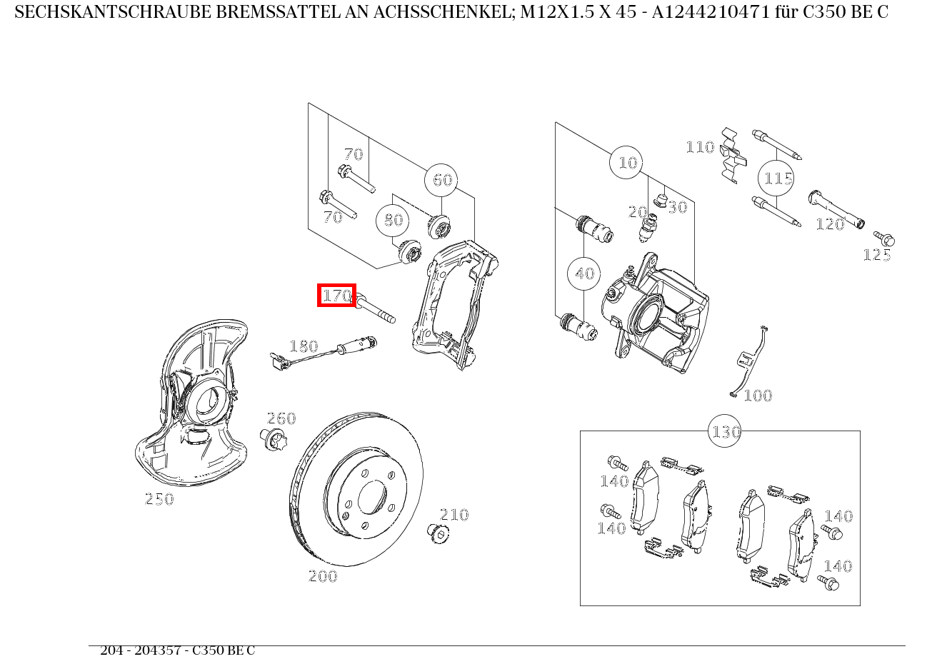 Sechskantschraube BREMSSATTEL AN ACHSSCHENKEL; M12X1.5 X 45 C350 BE C 204 Sechskantschraube BREMSSATTEL AN ACHSSCHENKEL; M12X1.5 X 45 C350 BE C 204