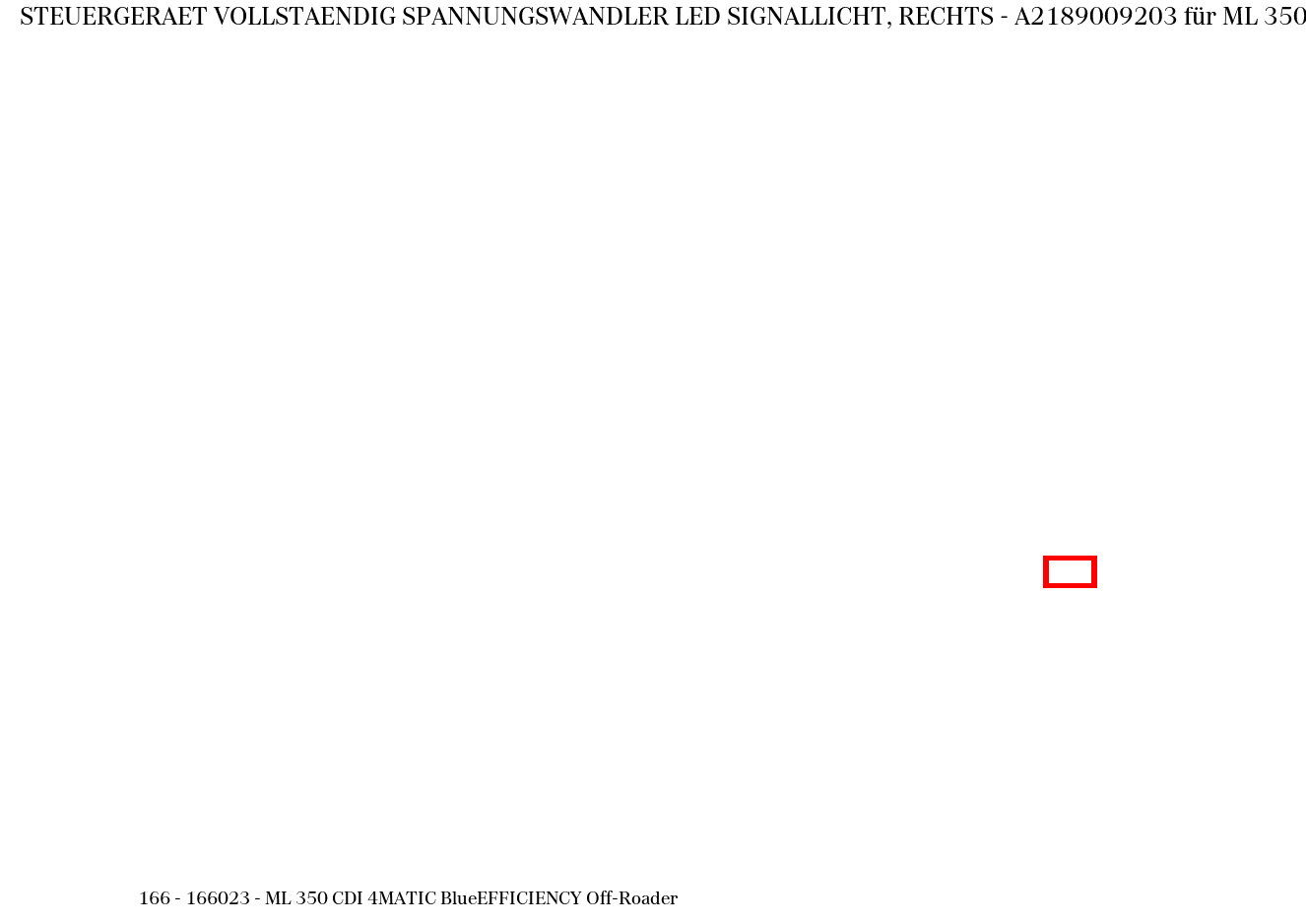Steuergerät vollständig SPANNUNGSWANDLER LED SIGNALLICHT, RECHTS ML 350 CDI 4MATIC BlueEFFICIENCY Off-Roader 166 Steuergerät vollständig SPANNUNGSWANDLER LED SIGNALLICHT, RECHTS ML 350 CDI 4MATIC BlueEFFICIENCY Off-Roader 166