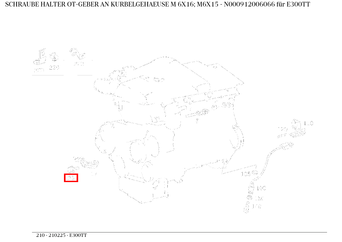 Schraube HALTER OT-GEBER AN KURBELGEHAEUSE M 6X16; M6X15 E300TT 210 Schraube HALTER OT-GEBER AN KURBELGEHAEUSE M 6X16; M6X15 E300TT 210