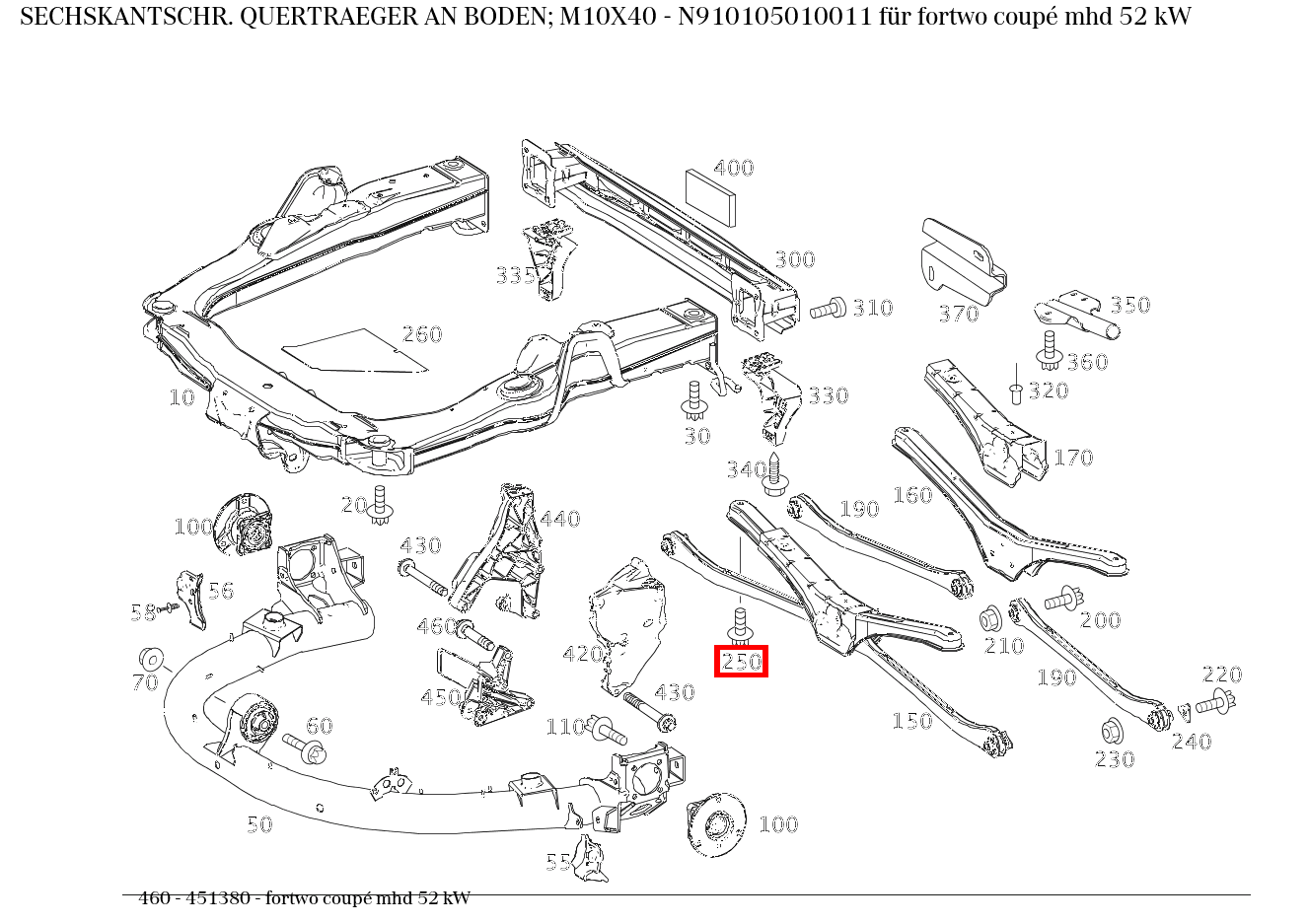 Sechskantschraube QUERTRAEGER AN BODEN; M10X40 fortwo coupé mhd 52 kW 460 Sechskantschraube QUERTRAEGER AN BODEN; M10X40 fortwo coupé mhd 52 kW 460