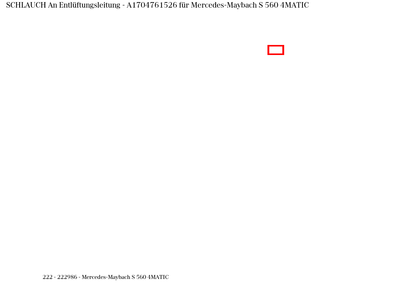 Schlauch An Entlüftungsleitung Mercedes-Maybach S 560 4MATIC 222 Schlauch An Entlüftungsleitung Mercedes-Maybach S 560 4MATIC 222